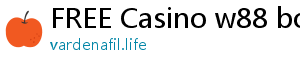 FREE Casino w88 bonus